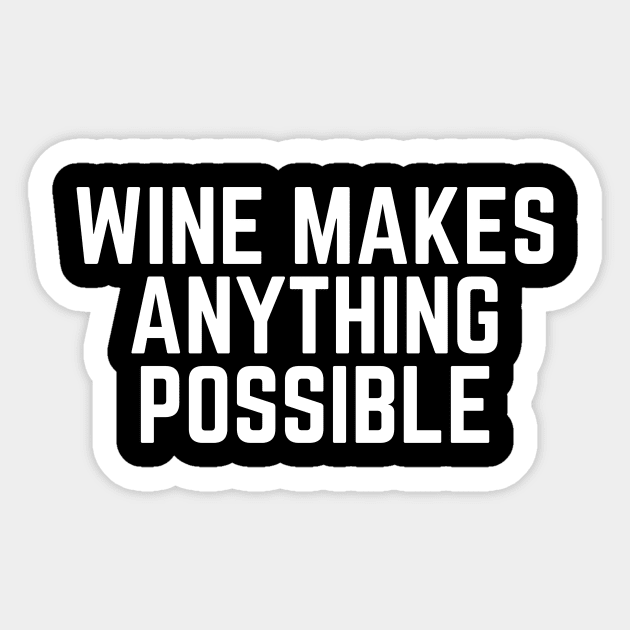 Wine Makes Anything Possible - Wine Loves Me Wine Gift Wine Lovers Wine Drinker I Love Drinking Wine Sticker by ballhard